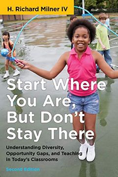 portada Start Where you Are, but Don'T Stay There: Understanding Diversity, Opportunity Gaps, and Teaching in Today'S Classrooms (Race and Education) 