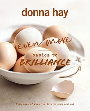 portada Even More Basics to Brilliance: The Follow up to the Classic Bestseller From Australian's Favourite Cookbook Author Full of Inspiring Delicious 
