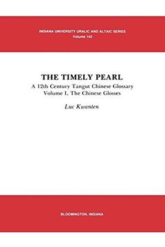 portada The Timely Pearl: A 12Th Century Tangut-Chinese Glossary, Volume 1: The Chinese Glosses (Uralic and Altaic Series) 