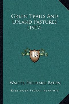 portada green trails and upland pastures (1917) (en Inglés)
