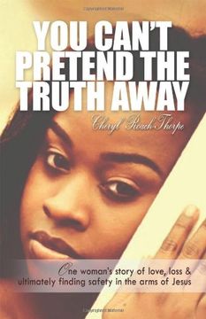 portada You Can't Pretend the Truth Away: One Woman's Story of Love, Loss & Ultimately Finding Safety in the Arms of Jesus (en Inglés)