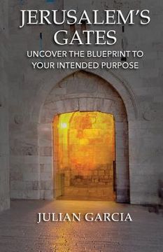 portada Jerusalem's Gates: Uncover the Blueprint to Your Intended Purpose (en Inglés)
