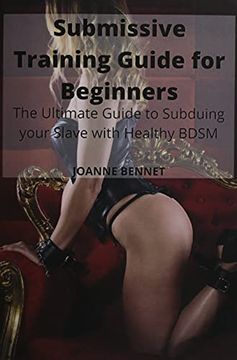 portada Submissive Training Guide for Beginners: The Ultimate Guide to Subduing Your Slave With Healthy Bdsm 