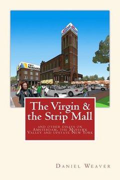 portada The Virgin & the Strip Mall: and other essays on Amsterdam, the Mohawk Valley and upstate New York (en Inglés)