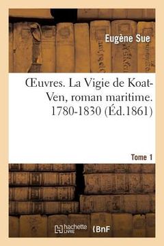 portada Oeuvres. La Vigie de Koat-Ven, Roman Maritime. 1780-1830. Tome 1 (en Francés)
