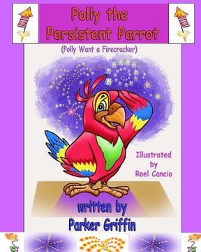 portada Polly the Persistent Parrot: Polly Want a Firecracker (en Inglés)