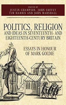 portada Politics, Religion and Ideas in Seventeenth- and Eighteenth-Century Britain: Essays in Honour of Mark Goldie (Studies in Early Modern Cultural, Political and Social History, 34) (in English)