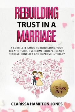portada Rebuilding Trust in a Marriage: A Complete Guide to Rebuilding Your Relationship, Overcome Codependency, Resolve Conflict and Improve Intimacy (en Inglés)