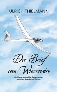 portada Der Brief aus Wisconsin: Ein Fliegerroman über Begegnungen zwischen Amerika und Europa (en Alemán)