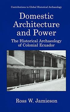 portada Domestic Architecture and Power - the Historical Archaeology of Colonial Ecuador (Contributions to Global Historical Archaeology) (en Inglés)