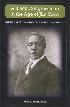 portada a black congressman in the age of jim crow: south carolina's george washington murray (en Inglés)