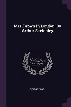 portada Mrs. Brown In London, By Arthur Sketchley (en Inglés)