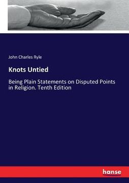 portada Knots Untied: Being Plain Statements on Disputed Points in Religion. Tenth Edition (en Inglés)