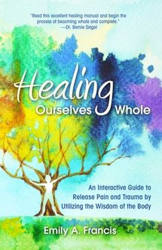 portada Healing Ourselves Whole: An Interactive Guide to Release Pain and Trauma by Utilizing the Wisdom of the Body 