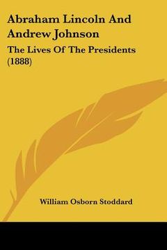 portada abraham lincoln and andrew johnson: the lives of the presidents (1888)