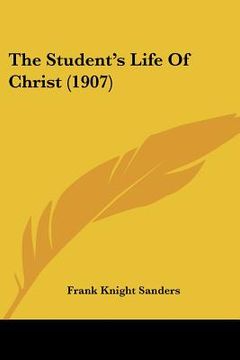 portada the student's life of christ (1907) (en Inglés)