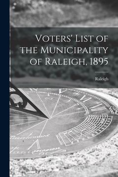 portada Voters' List of the Municipality of Raleigh, 1895 [microform] (in English)