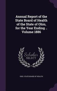 portada Annual Report of the State Board of Health of the State of Ohio, for the Year Ending .. Volume 1886 (in English)