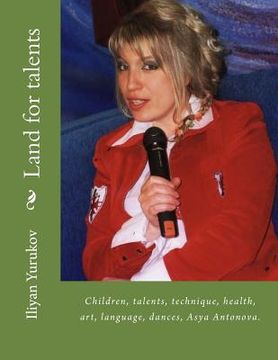 portada Land for talents: Children, talents, technique, health, art, language, dances, Asya Antonova. (in English)