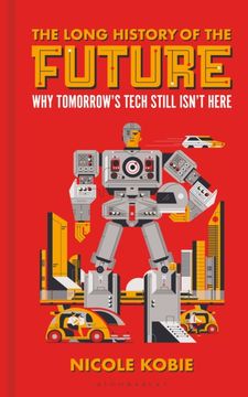 portada The Long History of the Future: Why Tomorrow's Technology Still Isn't Here
