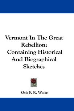 portada vermont in the great rebellion: containing historical and biographical sketches (en Inglés)