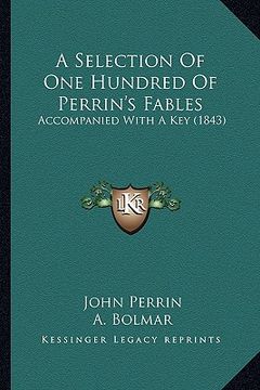 portada a selection of one hundred of perrin's fables: accompanied with a key (1843) (in English)