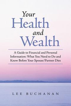 portada Your Health and Wealth: A Guide to Financial and Personal Information: What You Need to Do and Know Before Your Spouse/Partner Dies (in English)