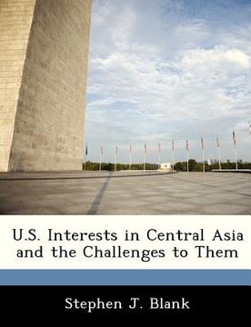 portada u.s. interests in central asia and the challenges to them (en Inglés)