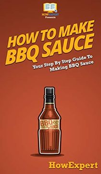 portada How to Make bbq Sauce: Your Step by Step Guide to Making bbq Sauce (en Inglés)