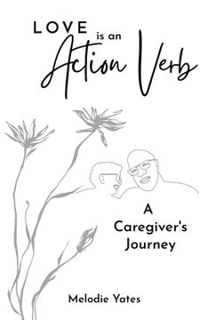 portada Love is an Action Verb: A Caregivers Journey (en Inglés)