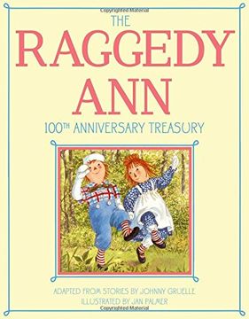 portada The Raggedy Ann 100th Anniversary Treasury: How Raggedy Ann Got Her Candy Heart; Raggedy Ann and Rags; Raggedy Ann and Andy and the Camel with the ... Ann and Andy and the Nice Police Officer