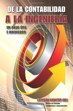 portada De la Contabilidad a la Ingenieria. Un Paso Util e Innovador (in Spanish)