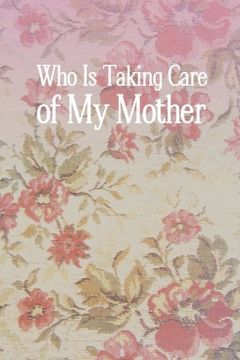 portada Who is Taking Care of my Mother (en Inglés)