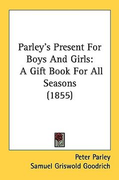 portada parley's present for boys and girls: a gift book for all seasons (1855) (en Inglés)