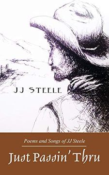 portada Just Passin' Thru: Poems and Songs of J. Ju Steele (en Inglés)
