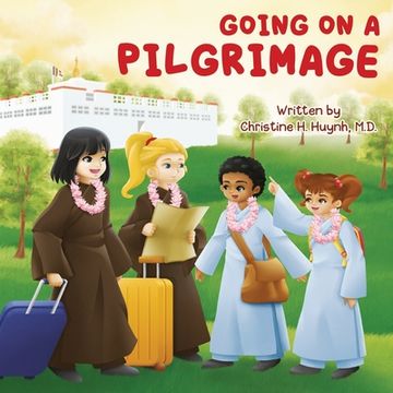 portada Going on a Pilgrimage: Teach Kids The Virtues Of Patience, Kindness, And Gratitude From A Buddhist Spiritual Journey - For Children To Experi 