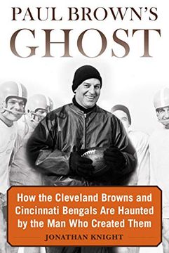 portada Paul Brown's Ghost: How the Cleveland Browns and Cincinnati Bengals are Haunted by the man who Created Them (en Inglés)