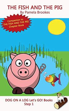 portada The Fish and the Pig: Systematic Decodable Books for Phonics Readers and Folks With a Dyslexic Learning Style: Volume 5 (Dog on a log Let's go! Books) (en Inglés)