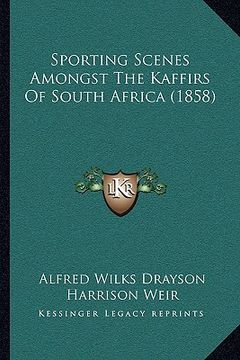 portada sporting scenes amongst the kaffirs of south africa (1858)