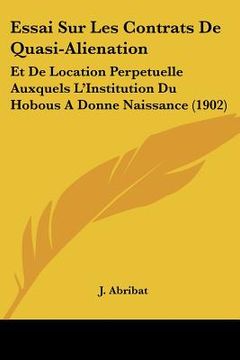 portada Essai Sur Les Contrats De Quasi-Alienation: Et De Location Perpetuelle Auxquels L'Institution Du Hobous A Donne Naissance (1902) (en Francés)