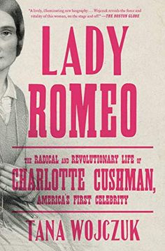 portada Lady Romeo: The Radical and Revolutionary Life of Charlotte Cushman, America's First Celebrity