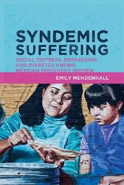 portada Syndemic Suffering: Social Distress, Depression, and Diabetes Among Mexican Immigrant Wome (en Inglés)