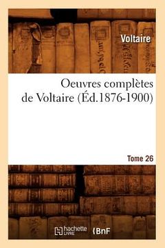 portada Oeuvres Complètes de Voltaire. Tome 26 (Éd.1876-1900) (en Francés)