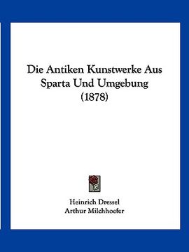 portada Die Antiken Kunstwerke Aus Sparta Und Umgebung (1878) (en Alemán)