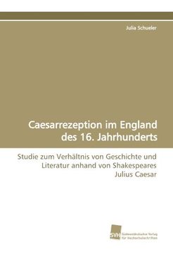 portada Caesarrezeption im England des 16. Jahrhunderts: Studie zum Verhältnis von Geschichte und Literatur anhand von Shakespeares Julius Caesar