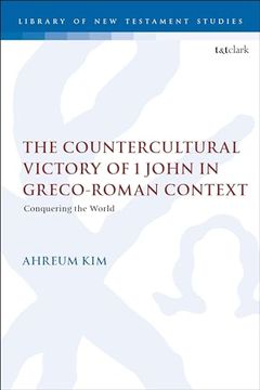 portada Countercultural Victory of 1 John in Greco-Roman Context, The: Conquering the World (The Library of new Testament Studies) (en Inglés)