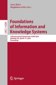 portada Foundations of Information and Knowledge Systems: 13th International Symposium, Foiks 2024, Sheffield, Uk, April 8-11, 2024, Proceedings (en Inglés)