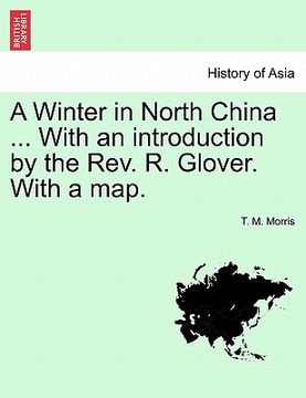 portada a winter in north china ... with an introduction by the rev. r. glover. with a map. (en Inglés)