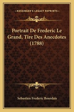 portada Portrait De Frederic Le Grand, Tire Des Anecdotes (1788) (en Francés)