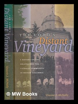 portada The Lord's Distant Vineyard: A History of the Oblates and the Catholic Community in British Columbia / Vincent j. Mcnally